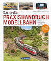 Das große Praxishandbuch Modellbahn - Planung – Gestaltung – Betrieb Das große Praxishandbuch Modellbahn